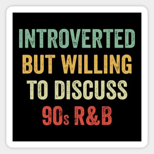 Introverted But Willing To Discuss 90s RnB Retro Magnet